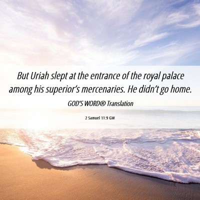 Picture 06 - 2 Samuel 11:9 GW - But Uriah slept at the entrance of the royal - Bible Verse Picture