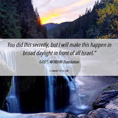 Picture 06 - 2 Samuel 12:12 GW - You did this secretly, but I will make this - Bible Verse Picture