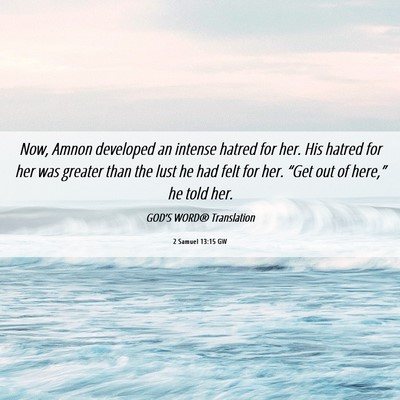 Picture 06 - 2 Samuel 13:15 GW - Now, Amnon developed an intense hatred for her. - Bible Verse Picture