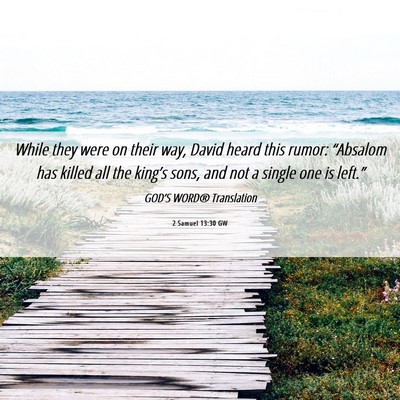 Picture 06 - 2 Samuel 13:30 GW - While they were on their way, David heard this - Bible Verse Picture