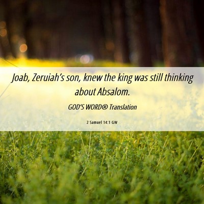 Picture 06 - 2 Samuel 14:1 GW - Joab, Zeruiah’s son, knew the king was still - Bible Verse Picture