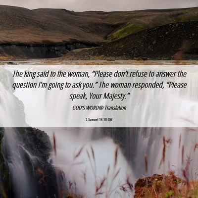 Picture 06 - 2 Samuel 14:18 GW - The king said to the woman, “Please don’t - Bible Verse Picture