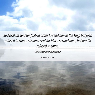 Picture 06 - 2 Samuel 14:29 GW - So Absalom sent for Joab in order to send him to - Bible Verse Picture