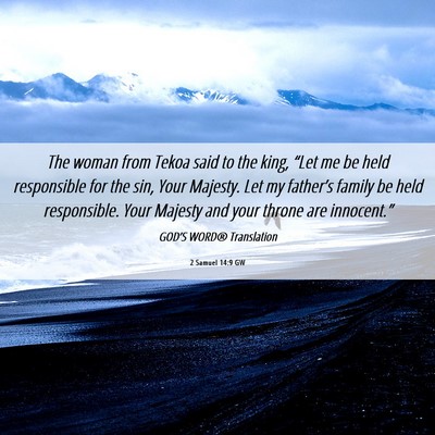 Picture 06 - 2 Samuel 14:9 GW - The woman from Tekoa said to the king, “Let me - Bible Verse Picture