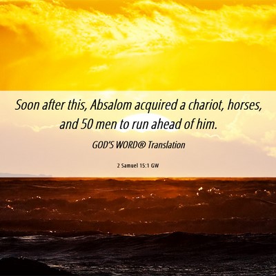 Picture 06 - 2 Samuel 15:1 GW - Soon after this, Absalom acquired a chariot, - Bible Verse Picture