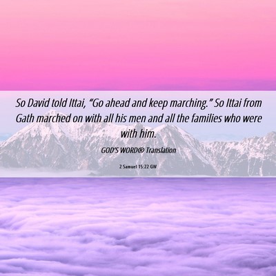 Picture 06 - 2 Samuel 15:22 GW - So David told Ittai, “Go ahead and keep - Bible Verse Picture