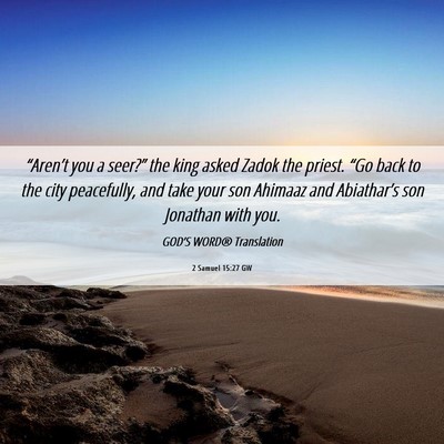 Picture 06 - 2 Samuel 15:27 GW - “Aren’t you a seer?” the king asked Zadok - Bible Verse Picture