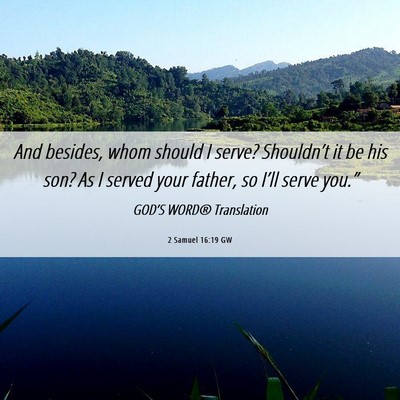 Picture 06 - 2 Samuel 16:19 GW - And besides, whom should I serve? Shouldn’t it - Bible Verse Picture