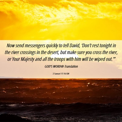 Picture 06 - 2 Samuel 17:16 GW - Now send messengers quickly to tell David, - Bible Verse Picture