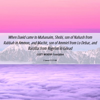 Picture 06 - 2 Samuel 17:27 GW - When David came to Mahanaim, Shobi, son of Nahash - Bible Verse Picture