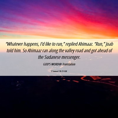Picture 06 - 2 Samuel 18:23 GW - “Whatever happens, I’d like to run,” - Bible Verse Picture