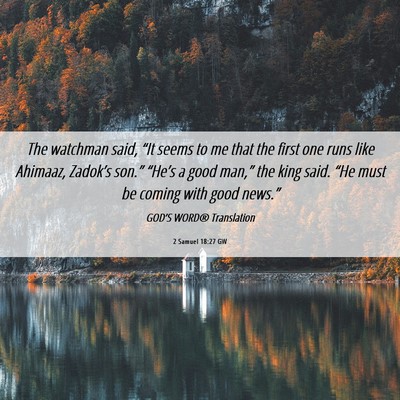 Picture 06 - 2 Samuel 18:27 GW - The watchman said, “It seems to me that the - Bible Verse Picture