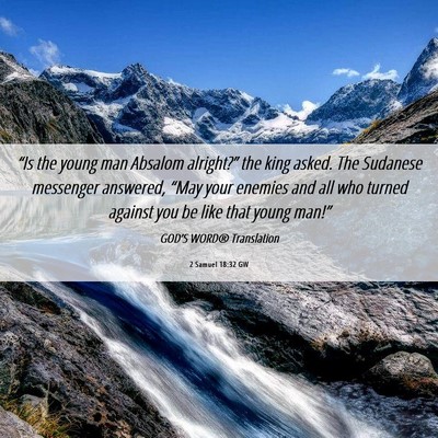 Picture 06 - 2 Samuel 18:32 GW - “Is the young man Absalom alright?” the king - Bible Verse Picture
