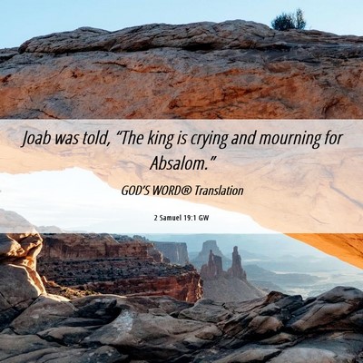 Picture 06 - 2 Samuel 19:1 GW - Joab was told, “The king is crying and mourning - Bible Verse Picture