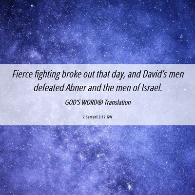 Picture 06 - 2 Samuel 2:17 GW - Fierce fighting broke out that day, and David’s - Bible Verse Picture