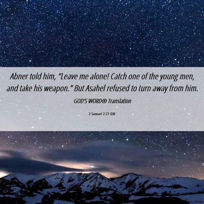 Picture 06 - 2 Samuel 2:21 GW - Abner told him, “Leave me alone! Catch one of - Bible Verse Picture
