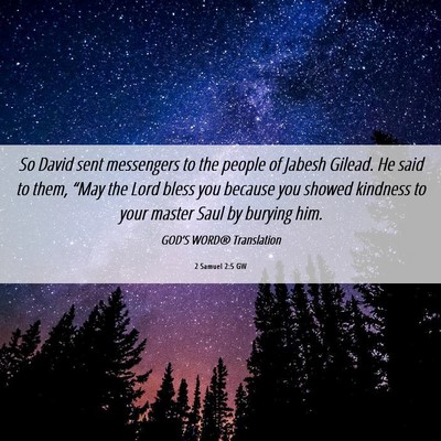 Picture 06 - 2 Samuel 2:5 GW - So David sent messengers to the people of Jabesh - Bible Verse Picture