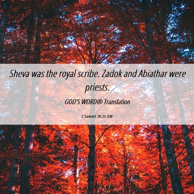 Picture 06 - 2 Samuel 20:25 GW - Sheva was the royal scribe. Zadok and Abiathar - Bible Verse Picture