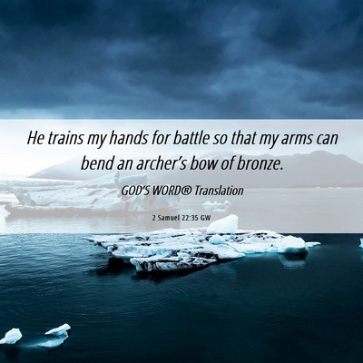 Picture 06 - 2 Samuel 22:35 GW - He trains my hands for battle so that my arms can - Bible Verse Picture