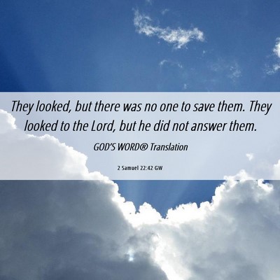 Picture 06 - 2 Samuel 22:42 GW - They looked, but there was no one to save them. - Bible Verse Picture