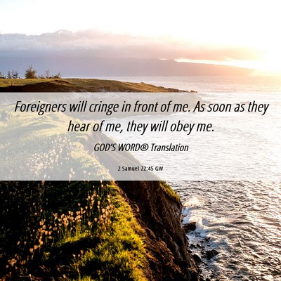 Picture 06 - 2 Samuel 22:45 GW - Foreigners will cringe in front of me. As soon as - Bible Verse Picture