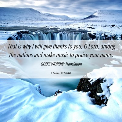Picture 06 - 2 Samuel 22:50 GW - That is why I will give thanks to you, O Lord, - Bible Verse Picture