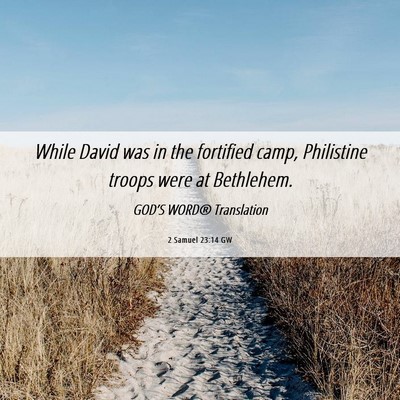 Picture 06 - 2 Samuel 23:14 GW - While David was in the fortified camp, Philistine - Bible Verse Picture