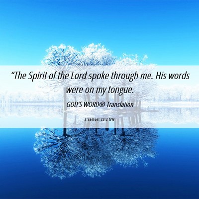 Picture 06 - 2 Samuel 23:2 GW - “The Spirit of the Lord spoke through me. His - Bible Verse Picture
