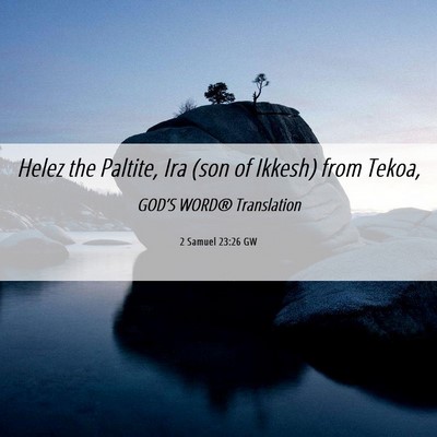 Picture 06 - 2 Samuel 23:26 GW - Helez the Paltite, Ira (son of Ikkesh) from - Bible Verse Picture
