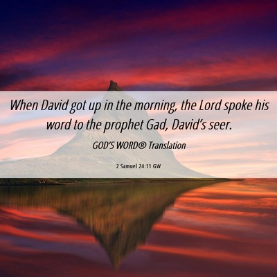 Picture 06 - 2 Samuel 24:11 GW - When David got up in the morning, the Lord spoke - Bible Verse Picture