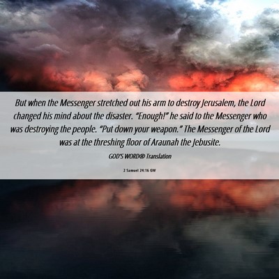 Picture 06 - 2 Samuel 24:16 GW - But when the Messenger stretched out his arm to - Bible Verse Picture