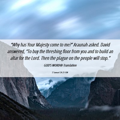 Picture 06 - 2 Samuel 24:21 GW - “Why has Your Majesty come to me?” Araunah - Bible Verse Picture
