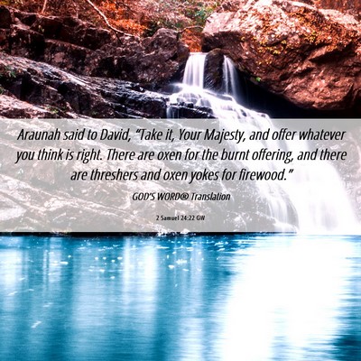 Picture 06 - 2 Samuel 24:22 GW - Araunah said to David, “Take it, Your Majesty, - Bible Verse Picture