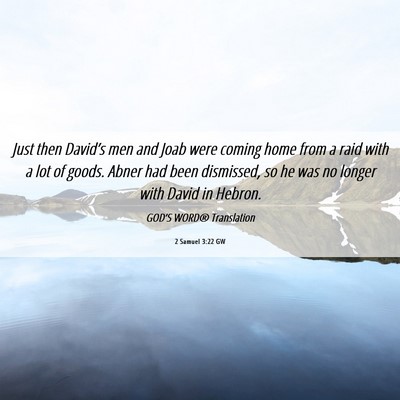 Picture 06 - 2 Samuel 3:22 GW - Just then David’s men and Joab were coming home - Bible Verse Picture