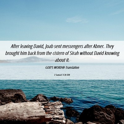 Picture 06 - 2 Samuel 3:26 GW - After leaving David, Joab sent messengers after - Bible Verse Picture
