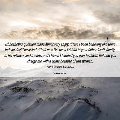 Picture 06 - 2 Samuel 3:8 GW - Ishbosheth’s question made Abner very angry. - Bible Verse Picture