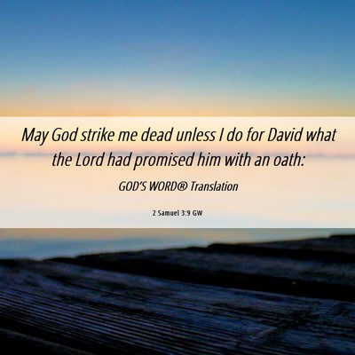 Picture 06 - 2 Samuel 3:9 GW - May God strike me dead unless I do for David what - Bible Verse Picture