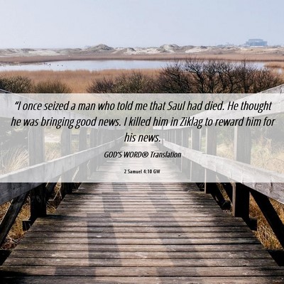 Picture 06 - 2 Samuel 4:10 GW - “I once seized a man who told me that Saul had - Bible Verse Picture