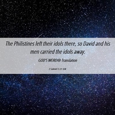 Picture 06 - 2 Samuel 5:21 GW - The Philistines left their idols there, so David - Bible Verse Picture