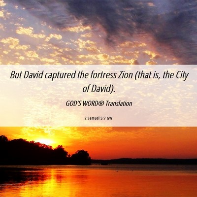 Picture 06 - 2 Samuel 5:7 GW - But David captured the fortress Zion (that is, - Bible Verse Picture