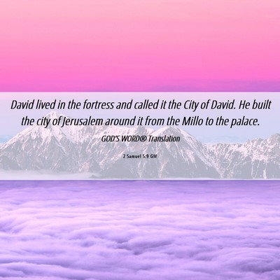Picture 06 - 2 Samuel 5:9 GW - David lived in the fortress and called it the - Bible Verse Picture