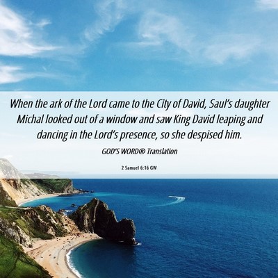 Picture 06 - 2 Samuel 6:16 GW - When the ark of the Lord came to the City of - Bible Verse Picture