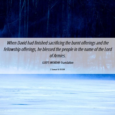 Picture 06 - 2 Samuel 6:18 GW - When David had finished sacrificing the burnt - Bible Verse Picture