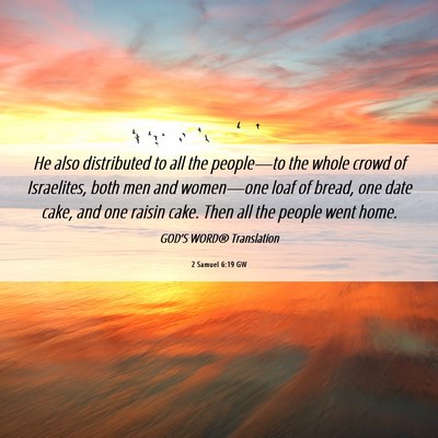 Picture 06 - 2 Samuel 6:19 GW - He also distributed to all the people—to the - Bible Verse Picture