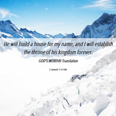 Picture 06 - 2 Samuel 7:13 GW - He will build a house for my name, and I will - Bible Verse Picture