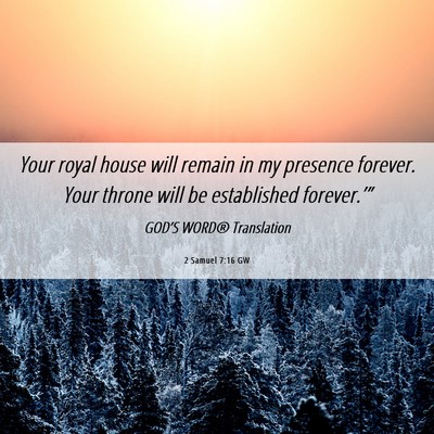 Picture 06 - 2 Samuel 7:16 GW - Your royal house will remain in my presence - Bible Verse Picture