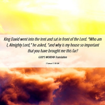 Picture 06 - 2 Samuel 7:18 GW - King David went into the tent and sat in front of - Bible Verse Picture