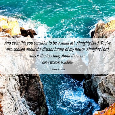 Picture 06 - 2 Samuel 7:19 GW - And even this you consider to be a small act, - Bible Verse Picture