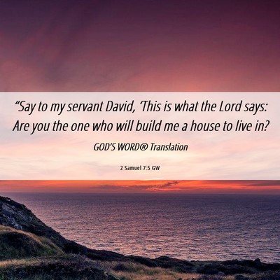 Picture 06 - 2 Samuel 7:5 GW - “Say to my servant David, ‘This is what the - Bible Verse Picture