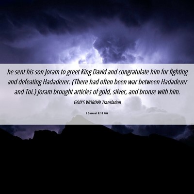 Picture 06 - 2 Samuel 8:10 GW - he sent his son Joram to greet King David and - Bible Verse Picture